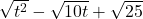 \sqrt{t^2} - \sqrt{10t} + \sqrt{25}