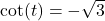 \cot(t) = -\sqrt{3}