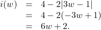 \[ \begin{array}{rcl} i(w) &=& 4 - 2|3w - 1| \\ &=& 4 - 2(-3w + 1) \\ &=& 6w + 2. \\ \end{array} \]