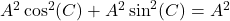 A^2\cos^{2}(C) + A^2\sin^{2}(C) = A^2