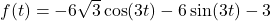 f(t) = -6\sqrt{3} \cos(3t) - 6\sin(3t) - 3