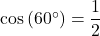 \cos\left(60^{\circ}\right) = \dfrac{1}{2}