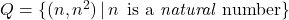 Q = \{ (n, n^2) \, | \, n \, \text{ is a \textit{natural} number} \}