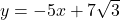 y = -5x + 7\sqrt{3}