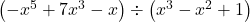 \left(-x^{5} + 7x^{3} - x \right) \div \left(x^{3} - x^{2} + 1 \right)