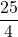 \dfrac{25}{4}