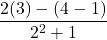 \dfrac{2(3)-(4-1)}{2^2 + 1}