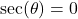 \sec(\theta) = 0