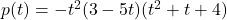 p(t) = -t^2(3 - 5t)(t^{2} + t + 4)