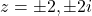 z = \pm 2, \pm 2i