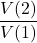 \dfrac{V(2)}{V(1)}