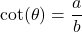 \cot(\theta) = \dfrac{a}{b}