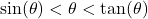 \sin(\theta) < \theta < \tan(\theta)