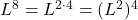 L^{8} = L^{2\cdot 4} = (L^2)^{4}