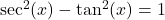 \sec^{2}(x) - \tan^{2}(x) = 1