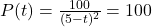 P(t) = \frac{100}{(5-t)^2} = 100