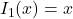 I_{1}(x) = x