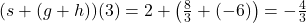 (s+(g+h))(3) = 2 + \left(\frac{8}{3} + (-6)\right) = -\frac{4}{3}