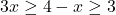 3x \geq 4-x \geq 3