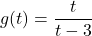 g(t) =\dfrac{t}{t-3}