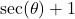 \sec(\theta)+1