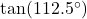 \tan(112.5^{\circ})