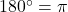 180^{\circ} = \pi