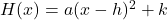 H(x) = a(x-h)^2 + k