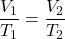 \dfrac{V_{1}}{T_{1}} = \dfrac{V_{2}}{T_{2}}