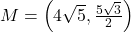 M = \left(4 \sqrt{5}, \frac{5 \sqrt{3}}{2} \right)