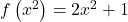 f\left(x^2\right) = 2x^2+1