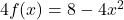 4f(x) = 8-4x^2