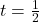 t = \frac{1}{2}