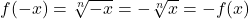 f(-x) = \sqrt[n]{-x} = -\sqrt[n]{x} = -f(x)