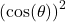 \left(\cos(\theta)\right)^2