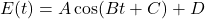 E(t) = A \cos(Bt + C) + D