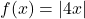 f(x) = |4x|