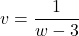 v = \dfrac{1}{w-3}