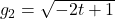 g_2 = \sqrt{-2t+1}