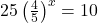 25\left(\frac{4}{5}\right)^{x} = 10