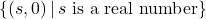 \{ (s,0) \, | \, s\text{ is a real number} \}