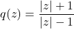 q(z) = \dfrac{|z|+1}{|z|-1}