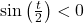 \sin\left(\frac{t}{2}\right) < 0