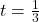 t = \frac{1}{3}