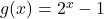 g(x) = 2^{x} - 1