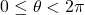 0 \leq \theta < 2\pi