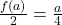 \frac{f(a)}{2} = \frac{a}{4}