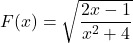 F(x) = \sqrt{\dfrac{2x-1}{x^2+4}}