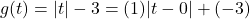 g(t) = |t| - 3 = (1)|t - 0| + (-3)