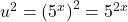 u^2 = \left(5^{x}\right)^2 = 5^{2x}